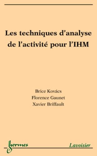 Les techniques d'analyse de l'activitÃ© pour l'IHM (9782746209442) by BRIFFAULT, Xavier; GAUNET, Florence; KOVACS, Brice