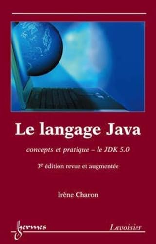 Stock image for Le langage Java : Concepts et pratique -le JDK 5.0 for sale by Ammareal