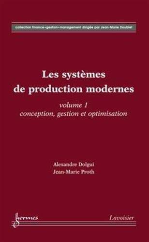 9782746212497: Les systmes de production modernes: Volume 1, Conception, gestion et optimisation