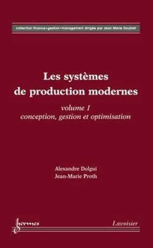 Stock image for Les systmes de production modernes Vol. 1 : Conception, gestion et optimisation: Vol. 1 : Conception, gestion et optimisation for sale by Gallix