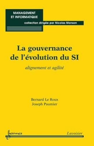 La gouvernance de l'Ã©volution du SI: alignement et agilitÃ© (9782746212930) by MANSON, Nicolas; PAUMIER, Joseph; LE, ROUX Bernard