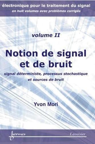 Beispielbild fr Notions de signal et de bruit : signal dterministe, processus stochastique et sources de bruit (lectronique pour le traitement du signal. Vol. 2) zum Verkauf von Gallix