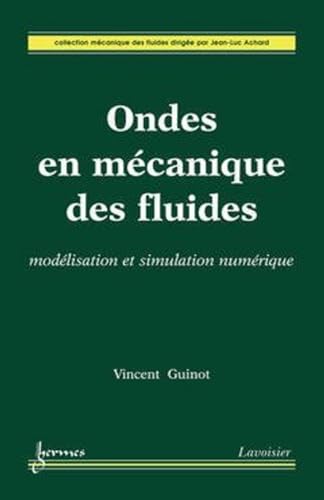 Ondes en mÃ©canique des fluides: modÃ©lisation et simulation numÃ©rique (9782746213937) by GUINOT, Vincent