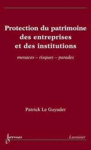 Beispielbild fr Protection du patrimoine des entreprises et des institutions - menaces, risques, parades zum Verkauf von WorldofBooks