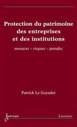 Stock image for Protection du patrimoine des entreprises et des institutions - menaces, risques, parades for sale by WorldofBooks