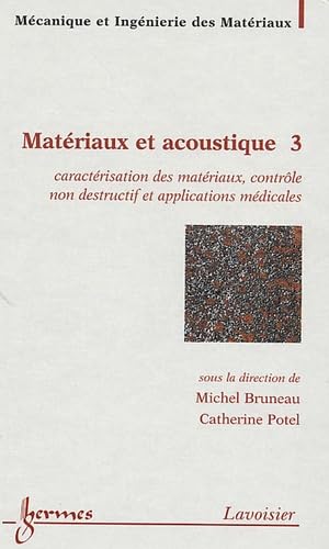 Beispielbild fr Matriaux et acoustique : Tome 3, Caractrisation des matriaux, contrle non destructif et applications mdicales zum Verkauf von Ammareal