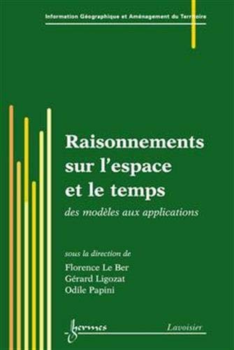 Beispielbild fr Raisonnements sur l'espace et le temps : des modles aux applications: des modles aux applications zum Verkauf von Gallix