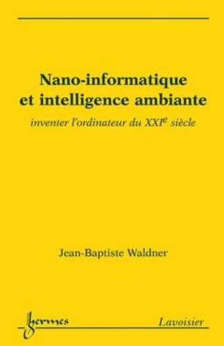 Stock image for Nano-informatique et intelligence ambiante - inventer l'ordinateur du XXIe si cle for sale by WorldofBooks