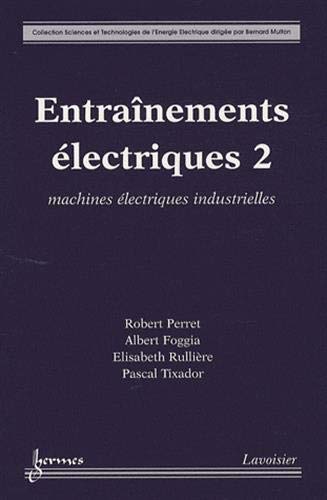 9782746215573: Entranements lectriques: Tome 2, Machines lectriques industrielles (Sciences et Technologies de l'Energie Electrique)