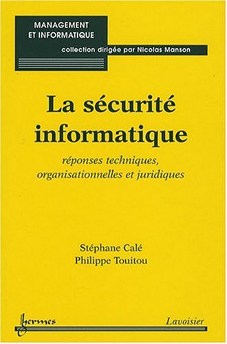 Stock image for La scurit informatique: rponses techniques, organisationnelles et juridiques for sale by pompon