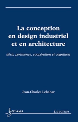 9782746216600: La conception en design industriel et en architecture: Dsir, pertinence, coopration et cognition