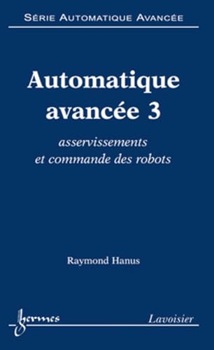 Beispielbild fr Automatique avance 3 : asservissements et commande des robots zum Verkauf von Gallix