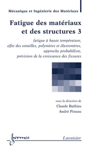 Beispielbild fr Fatigue des matriaux et des structures : Tome 3, Fatigue  haute temprature, effet des entailles polymres et lastomres, approche probab zum Verkauf von Ammareal