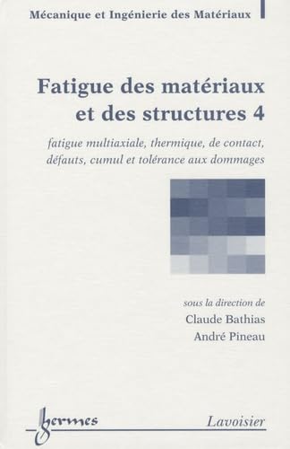 Beispielbild fr Fatigue des matriaux et des structures : Tome 4, Fatigue multiaxiale, thermique, de contact, dfauts, cumul et tolrance aux dommages zum Verkauf von Ammareal