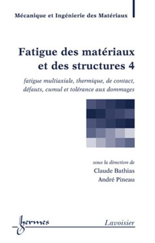 Fatigue des matÃ©riaux et des structures 4 (9782746217140) by PINEAU, AndrÃ©; BATHIAS, Claude