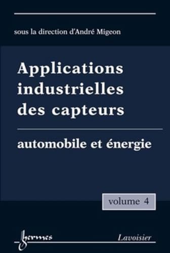 Beispielbild fr Applications industrielles des capteurs Vol. 4 : automobile et nergie zum Verkauf von Gallix