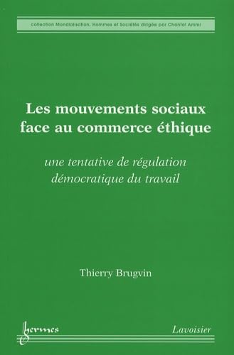 Beispielbild fr Les mouvements sociaux face au commerce thique: Une tentative de rgulation dmocratique du travail zum Verkauf von Ammareal