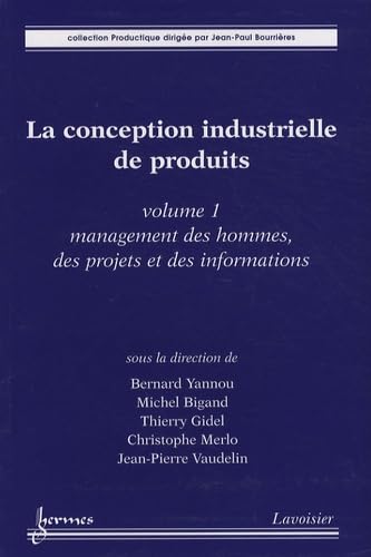 Stock image for La Conception Industrielle De Produits. Vol. 1. Management Des Hommes, Des Projets Et Des Informatio for sale by RECYCLIVRE