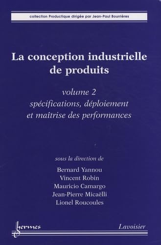 Stock image for La conception industrielle de produits - volume 2: spcifications, dploiement et matrise des performances for sale by Gallix