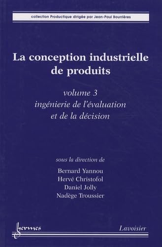 Beispielbild fr La Conception Industrielle De Produits. Vol. 3. Ingnierie De L'valuation Et De La Dcision zum Verkauf von RECYCLIVRE