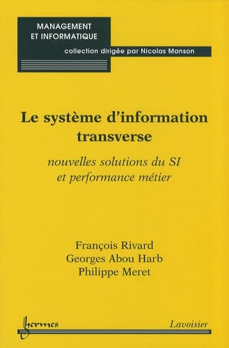 Beispielbild fr LE SYSTEME D'INFORMATION TRANSVERSE : NOUVELLES SOLUTIONS DU SI ET PERFORMANCE M zum Verkauf von LiLi - La Libert des Livres