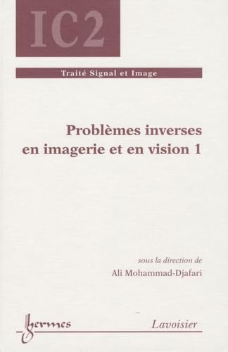 PROBLEMES INVERSES EN IMAGERIE ET EN VISION 1 (SERIE TRAITEMENT DU SIGNAL ET DE L'IMAGE, IC2) (9782746219984) by MOHAMMAD-DJAFARI ALI