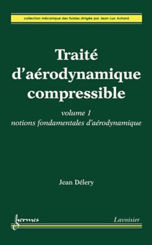 Stock image for Trait d'arodynamique compressible. Volume 1 : notions fondamentales d'arodynamique: Notions fondamentales d'arodynamique for sale by Gallix