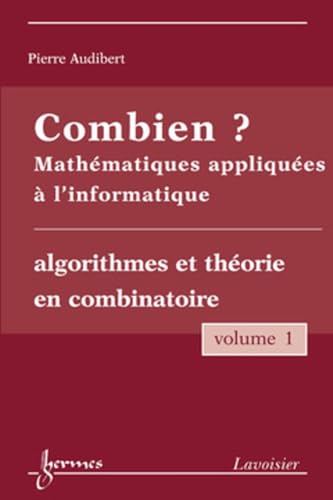 9782746222007: Combien ? Mathmatiques appliques  l'informatique: Volume 1, Algorithmes et thorie en combinatoire