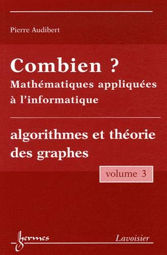 9782746222021: Combien ? Mathmatiques appliques  l'informatique: Volume 3, Algorithmes et thorie des graphes