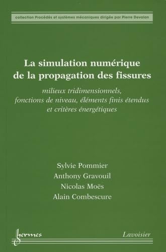 9782746222168: La simulation numrique de la propagation des fissures: Milieux tridimensionnels, fonctions de niveau, lments finis tendus et critres nergtiques