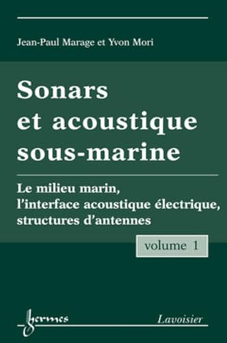 Beispielbild fr Sonars et acoustique sous-marine - Volume 1: Le milieu marin, l'interface acoustique lectrique, structures d'antennes zum Verkauf von Gallix