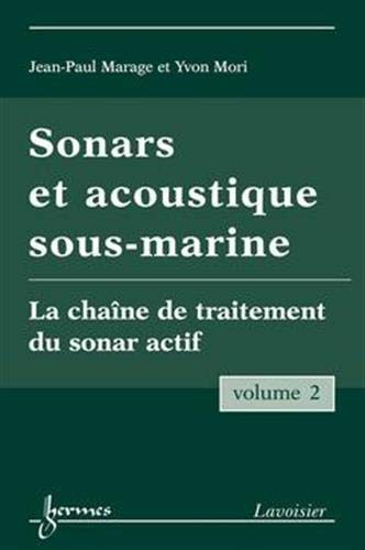 Beispielbild fr Sonars et acoustique sous-marine - Volume 2: La chane de traitement du sonar actif zum Verkauf von Gallix