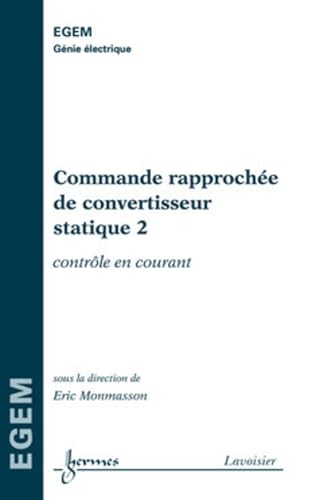 Beispielbild fr COMMANDE RAPPROCHEE DE CONVERTISSEUR STATIQUE 2 : CONTROLE EN COURANT (SERIE GENIE ELECTRIQUE, EGEM): Tome 2, Contrle courant zum Verkauf von Buchpark