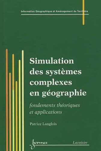 Simulation des systÃ¨mes complexes en gÃ©ographie - fondements thÃ©oriques et applications (9782746223905) by Patrice Langlois