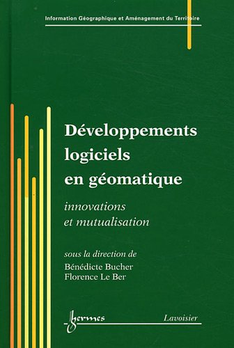DÃ©veloppements logiciels en gÃ©omatique: Innovations et mutualisation (9782746224377) by DUMOLARD, Pierre; LE, BER Florence; BUCHER, BÃ©nÃ©dicte