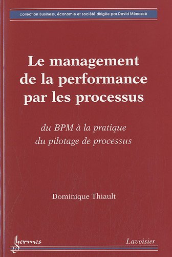 9782746225534: Le management de la performance par les processus: Du BMP  la pratique du pilotage de processus (Business, conomie et socit)