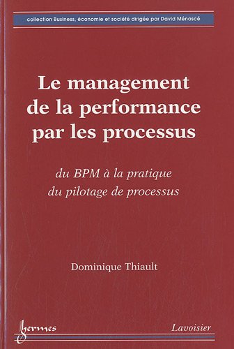 9782746225534: Le management de la performance par les processus - du BPM  la pratique du pilotage de processus: Du BMP  la pratique du pilotage de processus