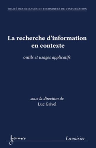 Beispielbild fr La recherche d'information en contexte: outils et usages applicatifs zum Verkauf von Gallix