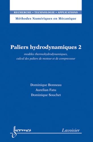 Stock image for Paliers hydrodynamiques 2 : modles thermohydrodynamiques, calcul des paliers de moteur et de compresseur: modles thermohydrodynamiques, calcul des paliers de moteur et de compresseur for sale by Gallix