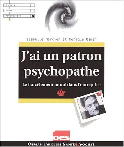 Imagen de archivo de J'AI UN PATRON PSYCHOPATHE : LE HARCELEMENT MORAL DANS L'ENTREPRISE a la venta por Librairie rpgraphic