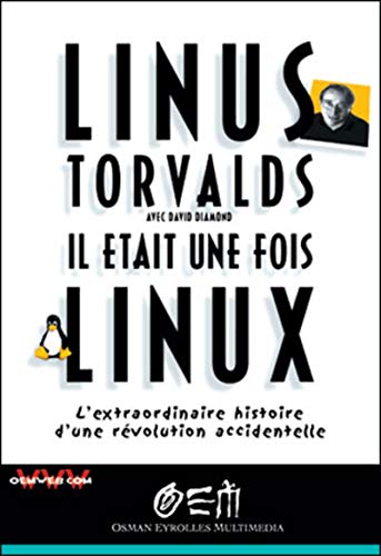 Il Ã©tait une fois Linux: L'extraordinaire histoire d'une rÃ©volution accidentelle (9782746403215) by Torvalds, Linus; Diamond, David
