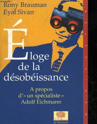 Eloge de la dÃ©sobÃ©issance: A propos d'un Â« spÃ©cialiste Â» : Adolf Eichmann (9782746500167) by Brauman, Rony; Sivan, Eyal