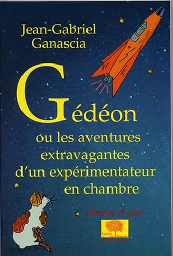 GÃ©dÃ©on: Ou les aventures extravagantes d'un expÃ©rimentateur en chambre (9782746500341) by Ganascia, Jean-Gabriel