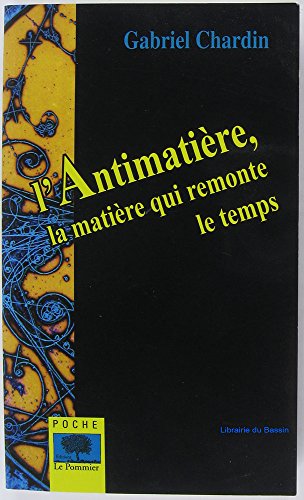 Beispielbild fr L'Antimatire : La matire qui remonte le temps zum Verkauf von Ammareal