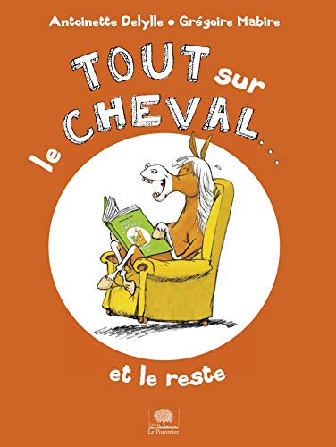 9782746509245: Tout sur le cheval...et le reste