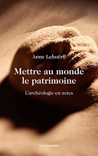 Stock image for Mettre au monde le patrimoine: L'archologie en actes for sale by medimops