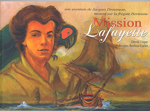 Stock image for Mission Lafayette - Une aventure de Jacques Drouineau,mousse sur la frgate Hermione for sale by Ammareal