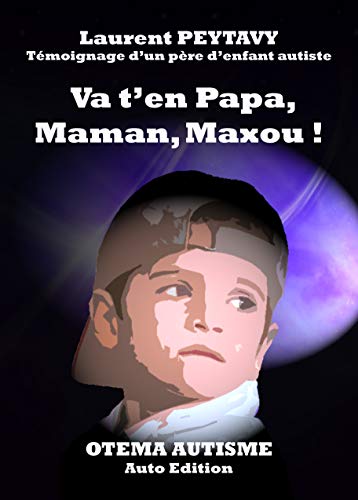 Stock image for Va t'en Papa, Maman, Maxou : Tmoignage d'un pre d'enfant autiste for sale by medimops