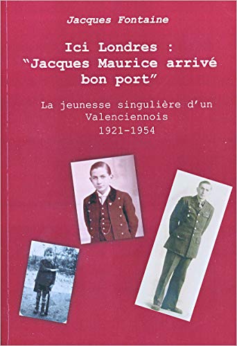 Beispielbild fr Ici Londres : 'Jacques Maurice arriv bon port' - La jeunesse singulire d'un Valenciennois 1921-1954 zum Verkauf von medimops