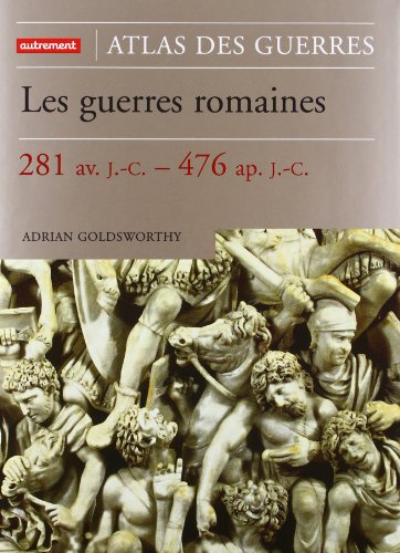 Les Guerres romaines: 281 av. J.C. - 476 ap. J.-C. (9782746701106) by Goldsworthy, Adrian